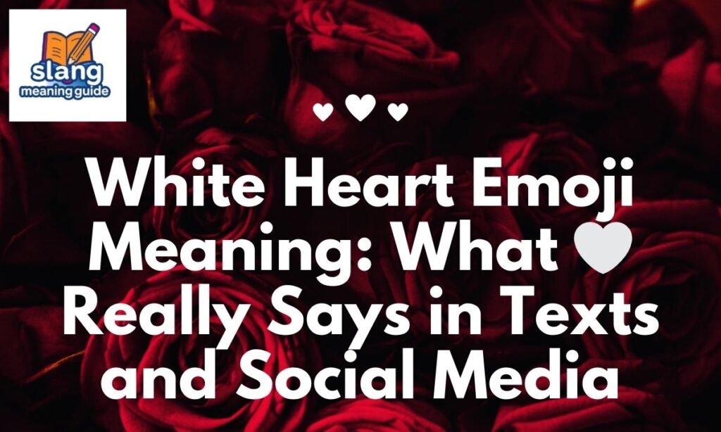 White Heart Emoji Meaning: What 🤍 Really Says in Texts and Social Media