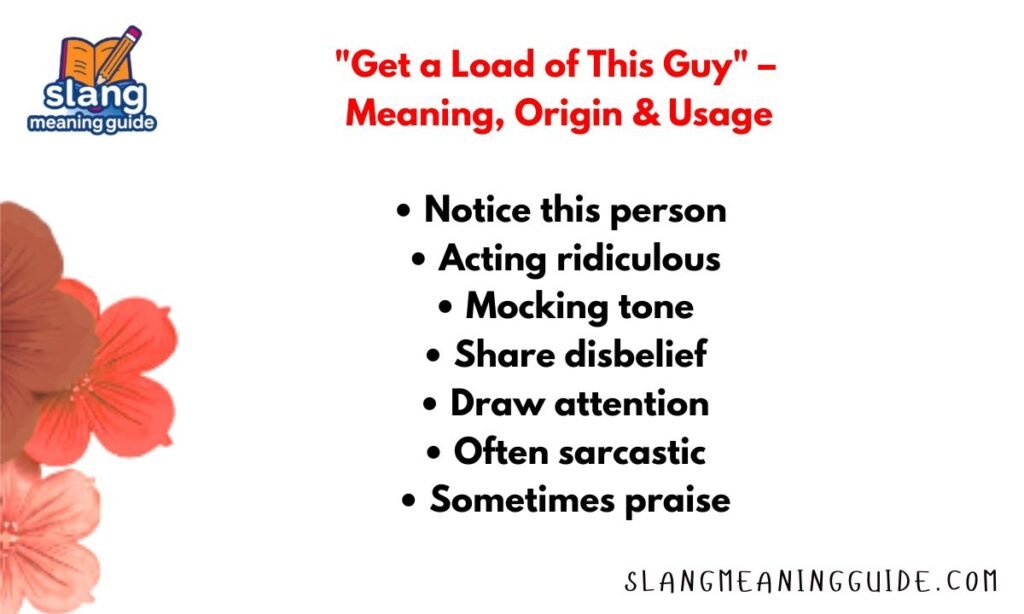 "Get a Load of This Guy" – Meaning, Origin & Usage