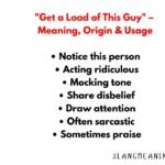 "Get a Load of This Guy" – Meaning, Origin & Usage