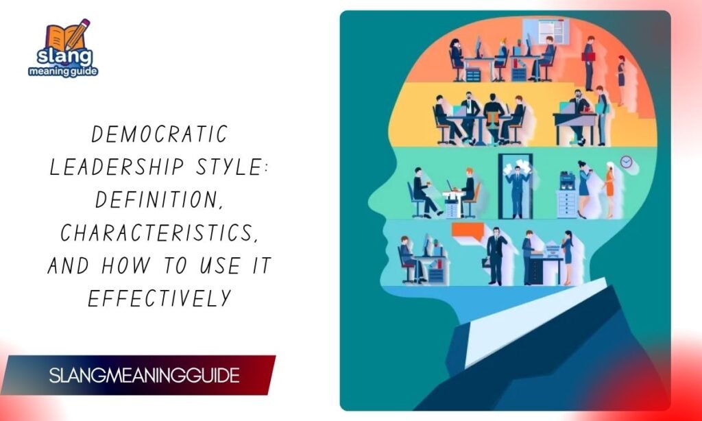 Democratic Leadership Style: Definition, Characteristics, and How to Use It Effectively