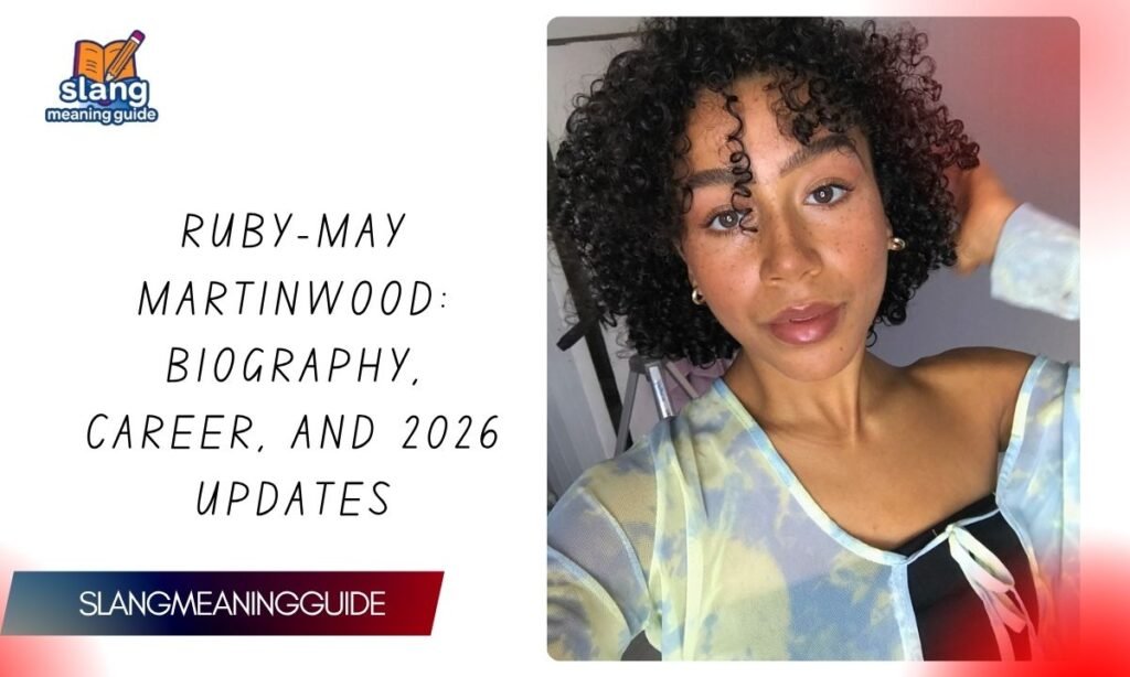 Ruby-May Martinwood: Biography, Career, and 2026 Updates
