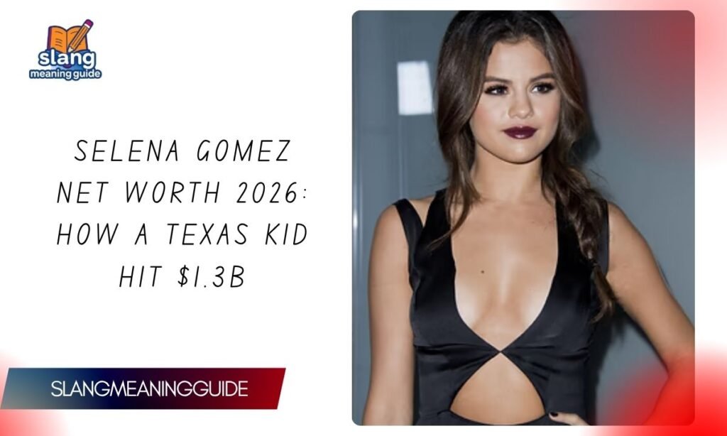 Selena Gomez Net Worth 2026: How a Texas Kid Hit $1.3B